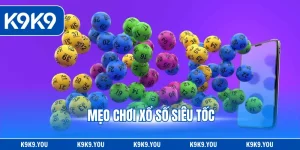 Mẹo Chơi Xổ Số Siêu Tốc - Ẵm Thưởng Khủng Chỉ Vài Phút