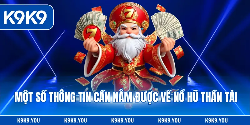 Một số thông tin cần nắm được về nổ hũ thần tài