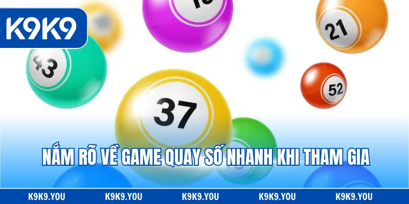 Nắm rõ về game quay số nhanh khi tham gia