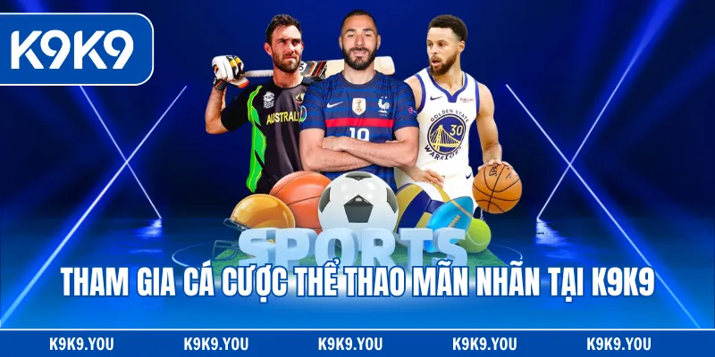 Tham gia cá cược thể thao mãn nhãn tại K9K9